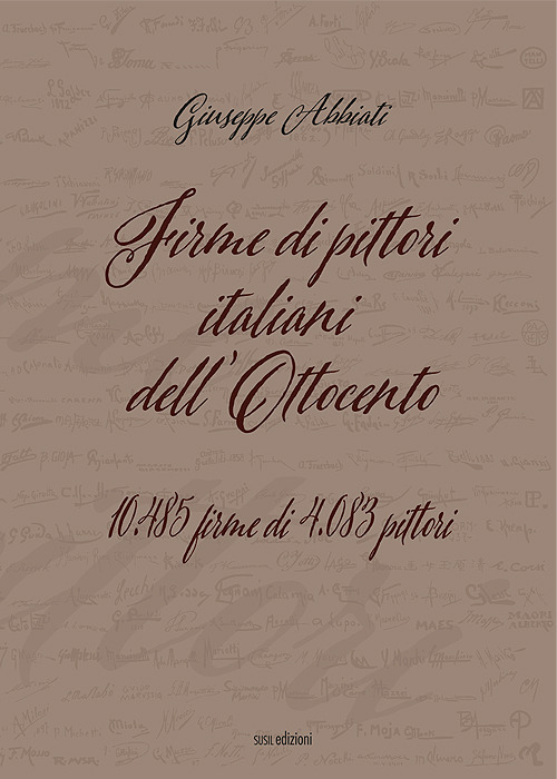 Firme di pittori italiani dell'Ottocento. 10.485 firme di 4.083 pittori. …