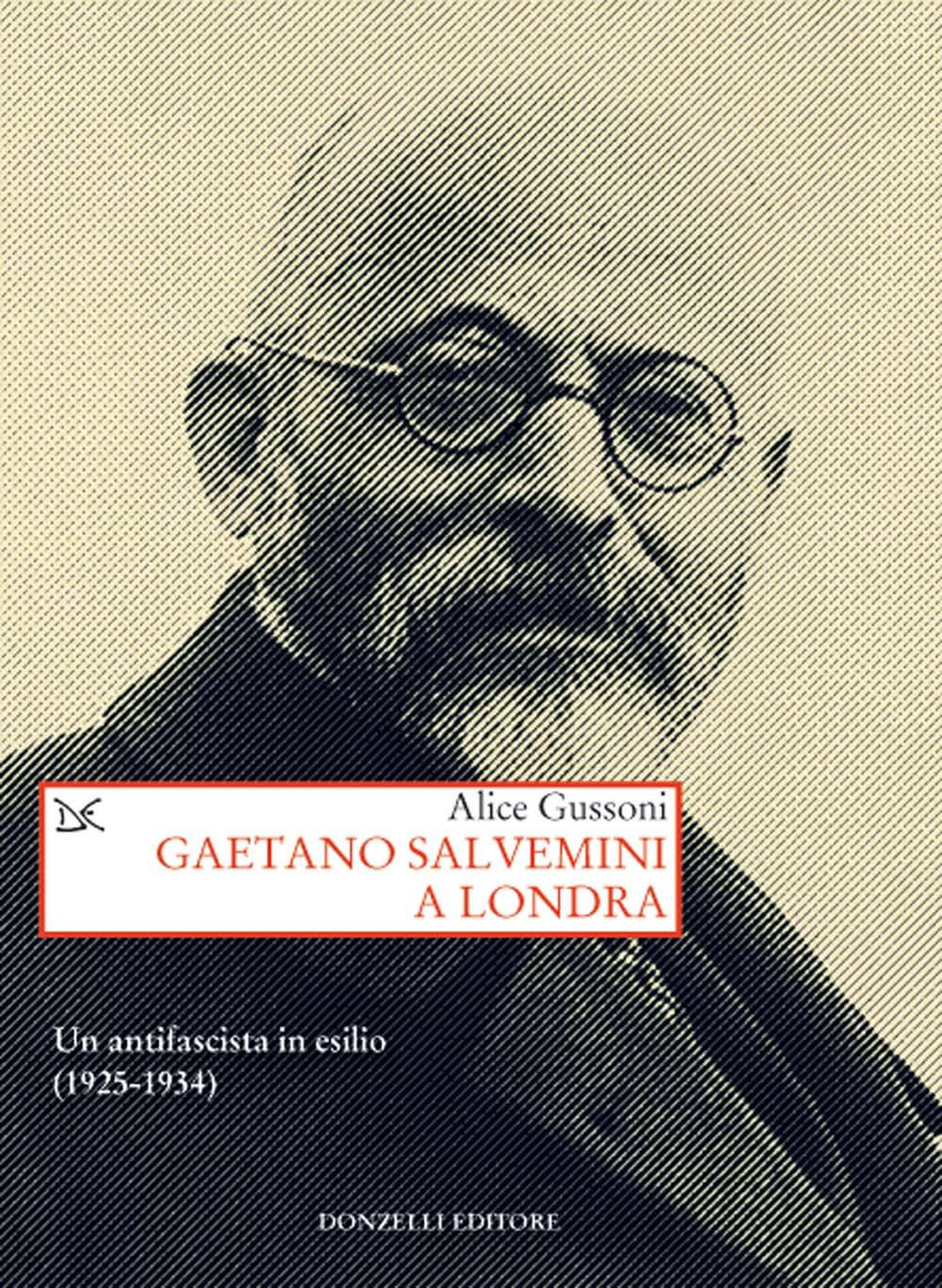 Gaetano Salvemini a Londra. Un antifascista in esilio (1925-1934)