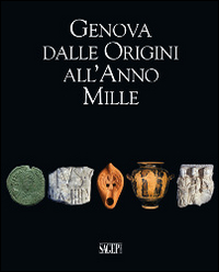 Genova dalle origini all'anno Mille. Studi di archeologia e storia. …