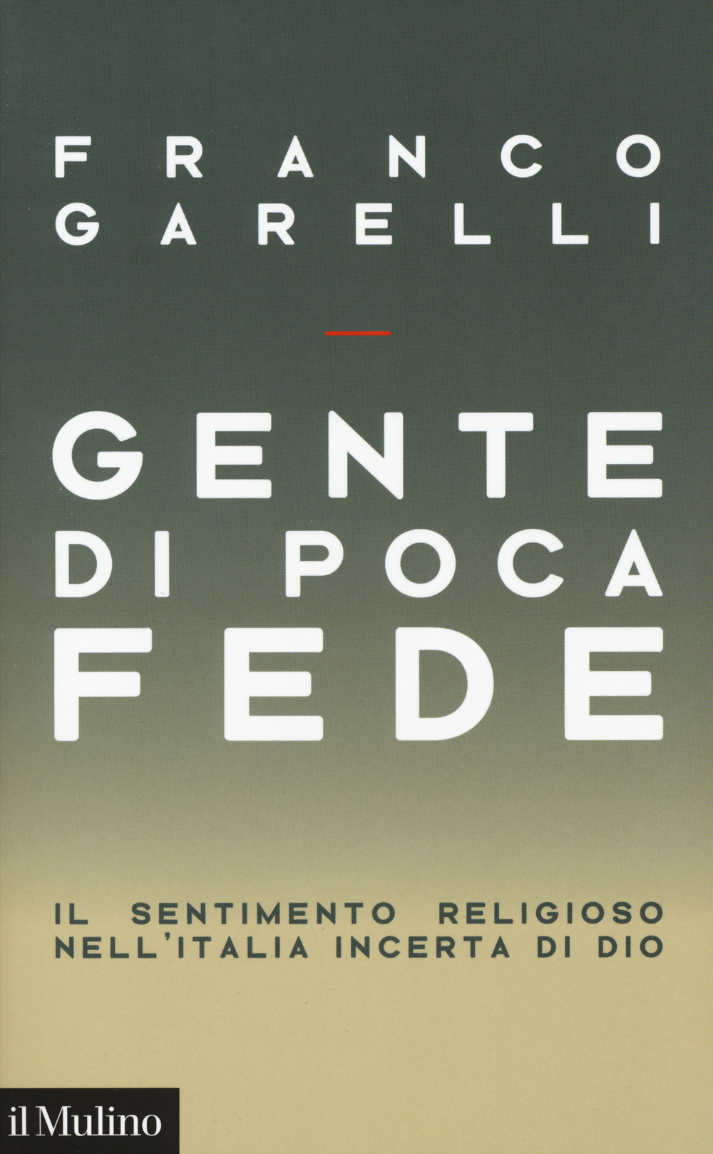 Gente di poca fede. Il sentimento religioso nell'Italia incerta di …