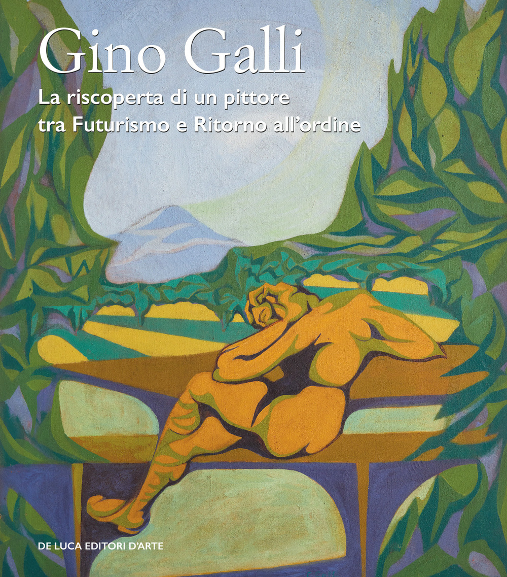 Gino Galli (1893-1944). La riscoperta di un pittore tra futurismo …