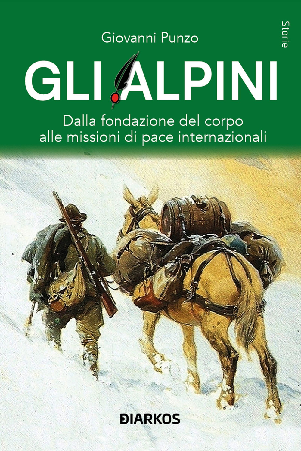 Gli alpini. Dalla fondazione del corpo alle missioni di pace …