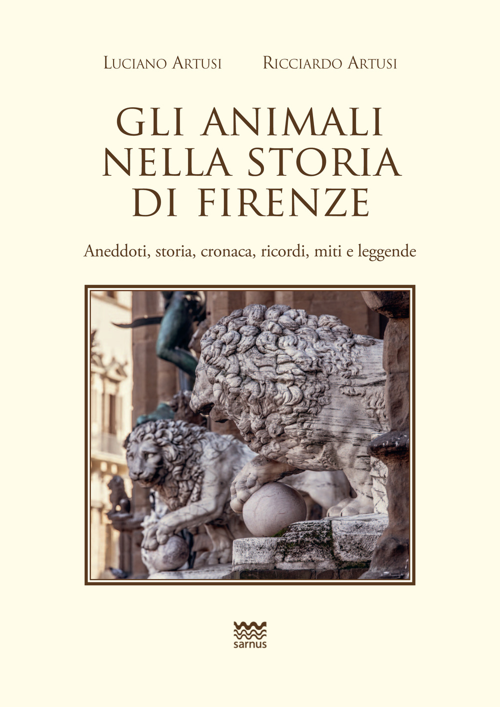 Gli animali nella storia di Firenze. Aneddoti, storia, cronaca, ricordi, …