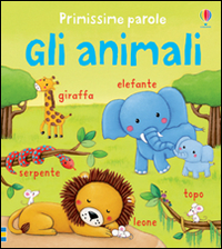 Gli animali. Primissime parole. Ediz. illustrata