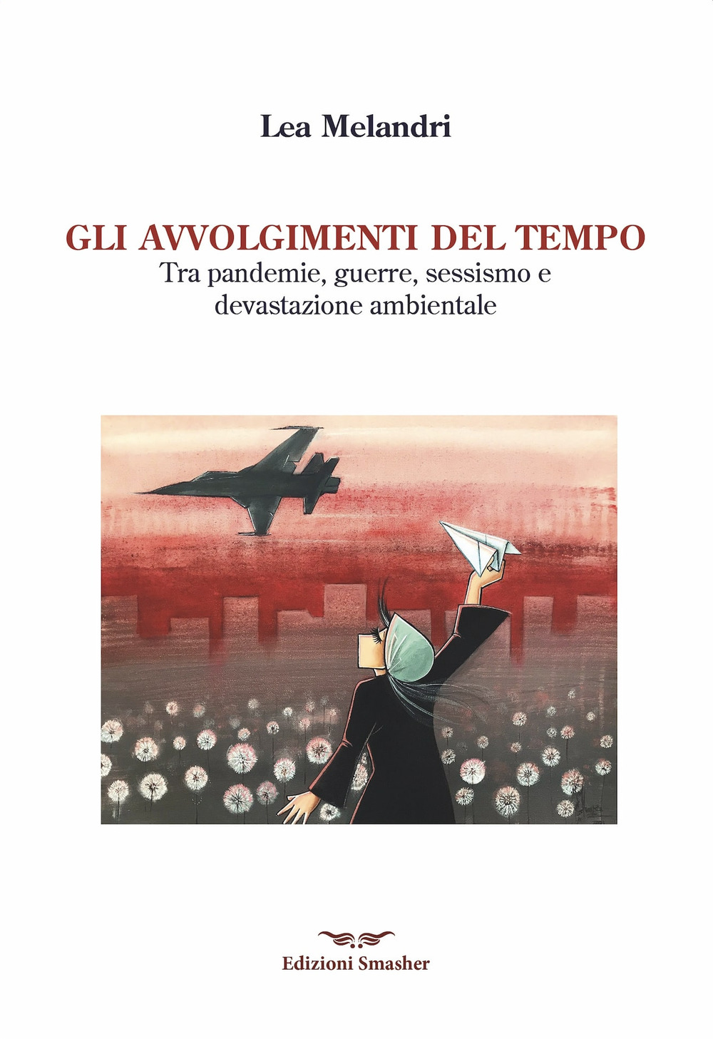 Gli avvolgimenti del tempo. Tra pandemie, guerre, sessismo e devastazione …