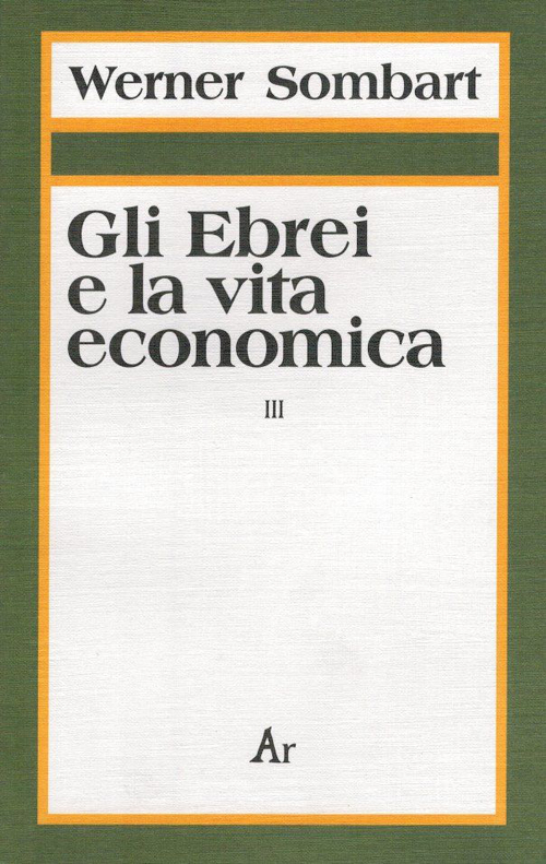 Gli ebrei e la vita economica. Vol. 3: Genesi e …