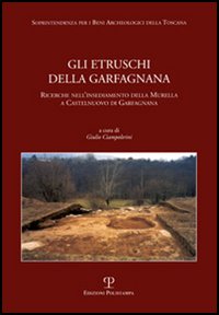 Gli Etruschi della Garfagnana. Ricerche nell'insediamento della Murella a Castelnuovo …