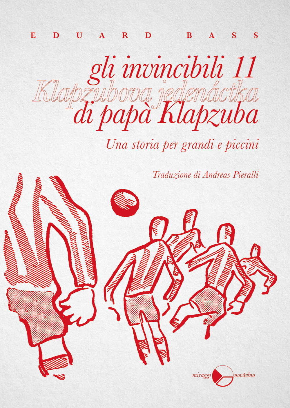 Gli invincibili 11 di papà Klapzuba. Una storia per grandi …