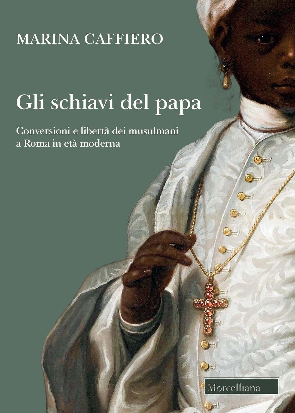Gli schiavi del papa. Conversione e libertà dei musulmani a …