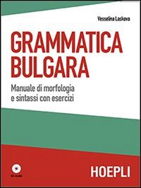 Grammatica bulgara. Manuale di morfologia e sintassi con esercizi. Con …