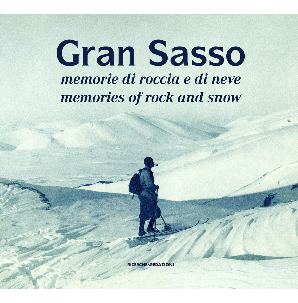 Gran Sasso. Memorie di roccia e di neve-Memories of Rock …