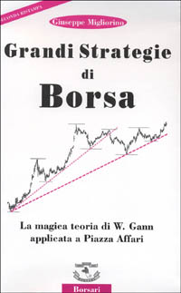 Grandi strategie di borsa. La magica teoria di W. Gann …