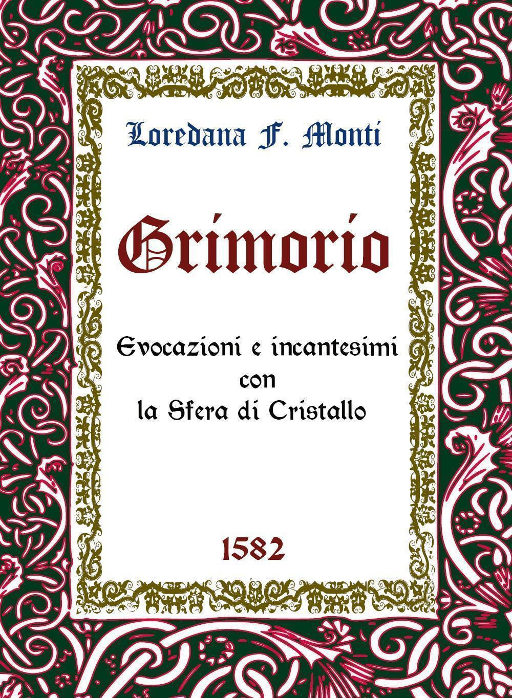 Grimorio. Evocazioni e incantesimi con la sfera di cristallo 1582