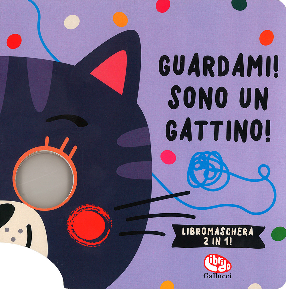 Guardami! Sono un gattino. Libromaschera 2 in 1. Ediz. a …