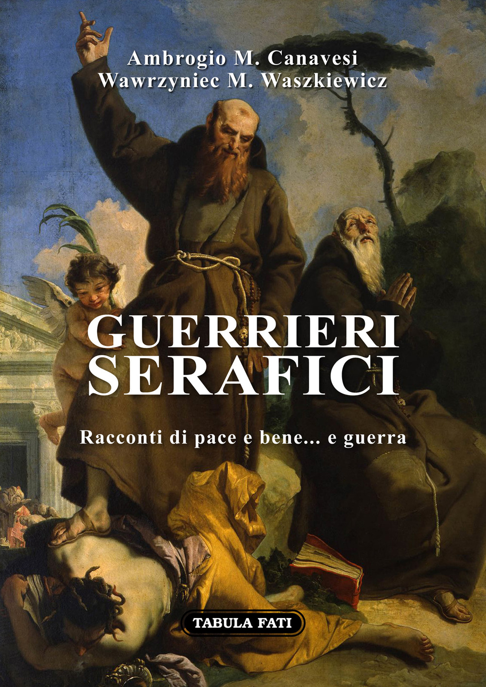 Guerrieri serafici. Racconti di pace e bene. e guerra
