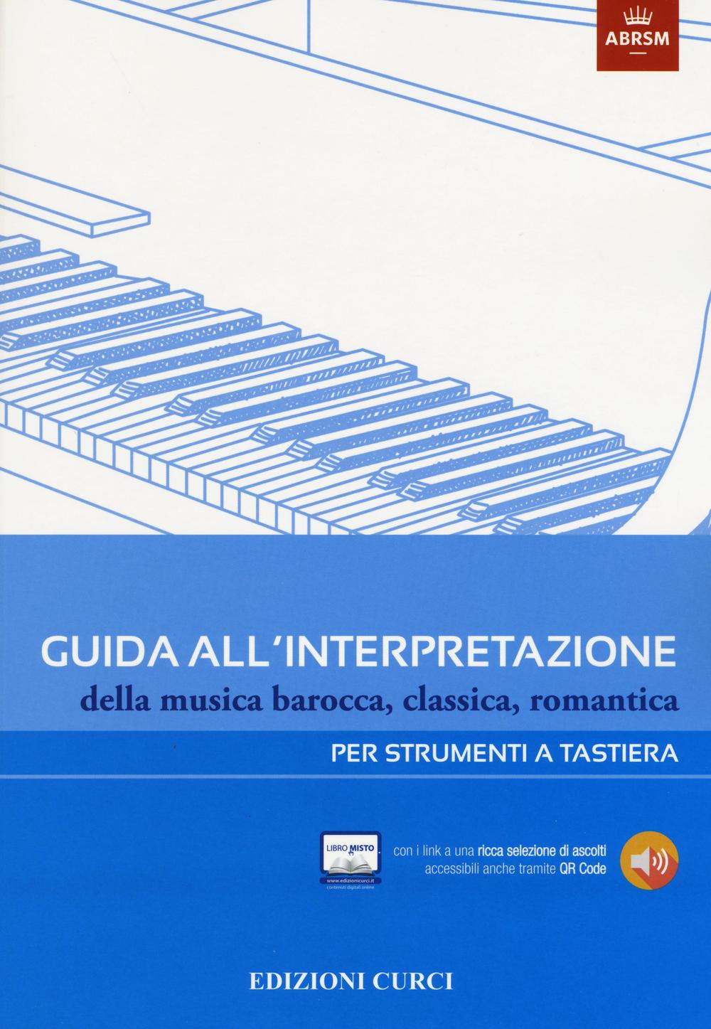 Guida all'interpretazione della musica barocca, classica, romantica. Per strumenti a …