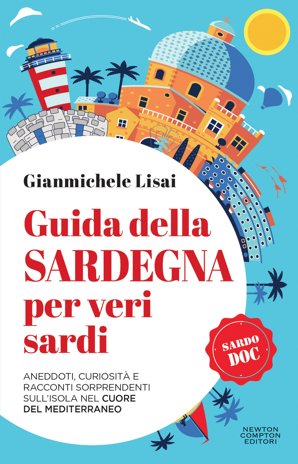 Guida della Sardegna per veri sardi. Aneddoti, curiosità e racconti …