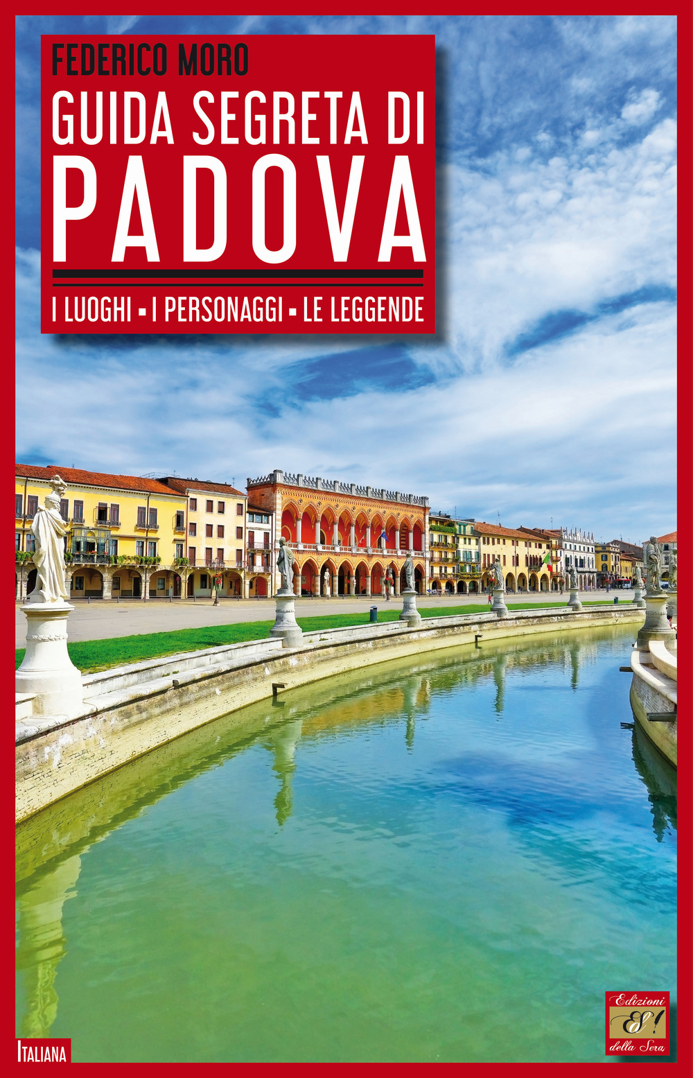 Guida segreta di Padova. I luoghi, i personaggi, le leggende
