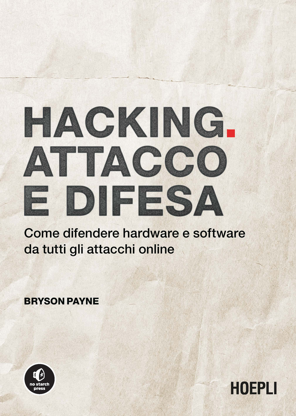 Hacking. Attacco e difesa. Come difendere hardware e software da …