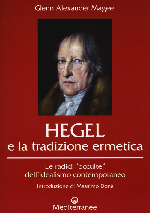 Hegel e la tradizione ermetica. Le radici «occulte» dell'idealismo contemporaneo