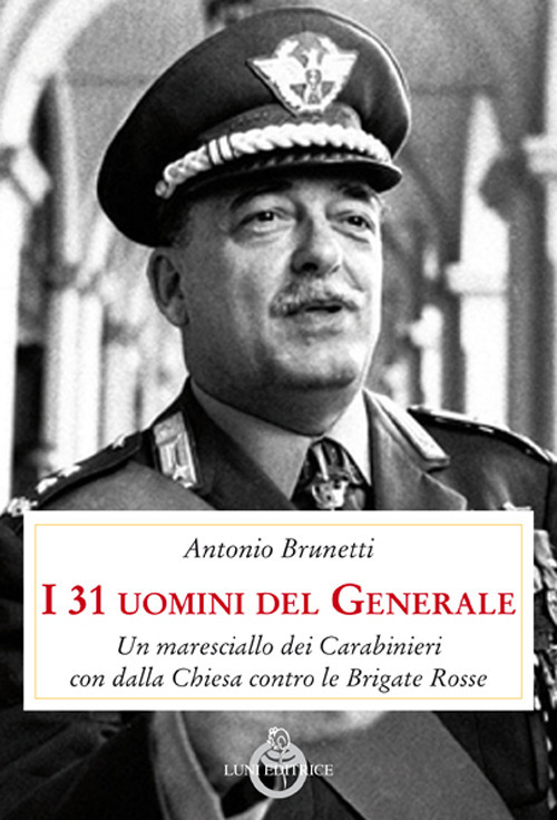 I 31 uomini del Generale. Un maresciallo dei carabinieri con …