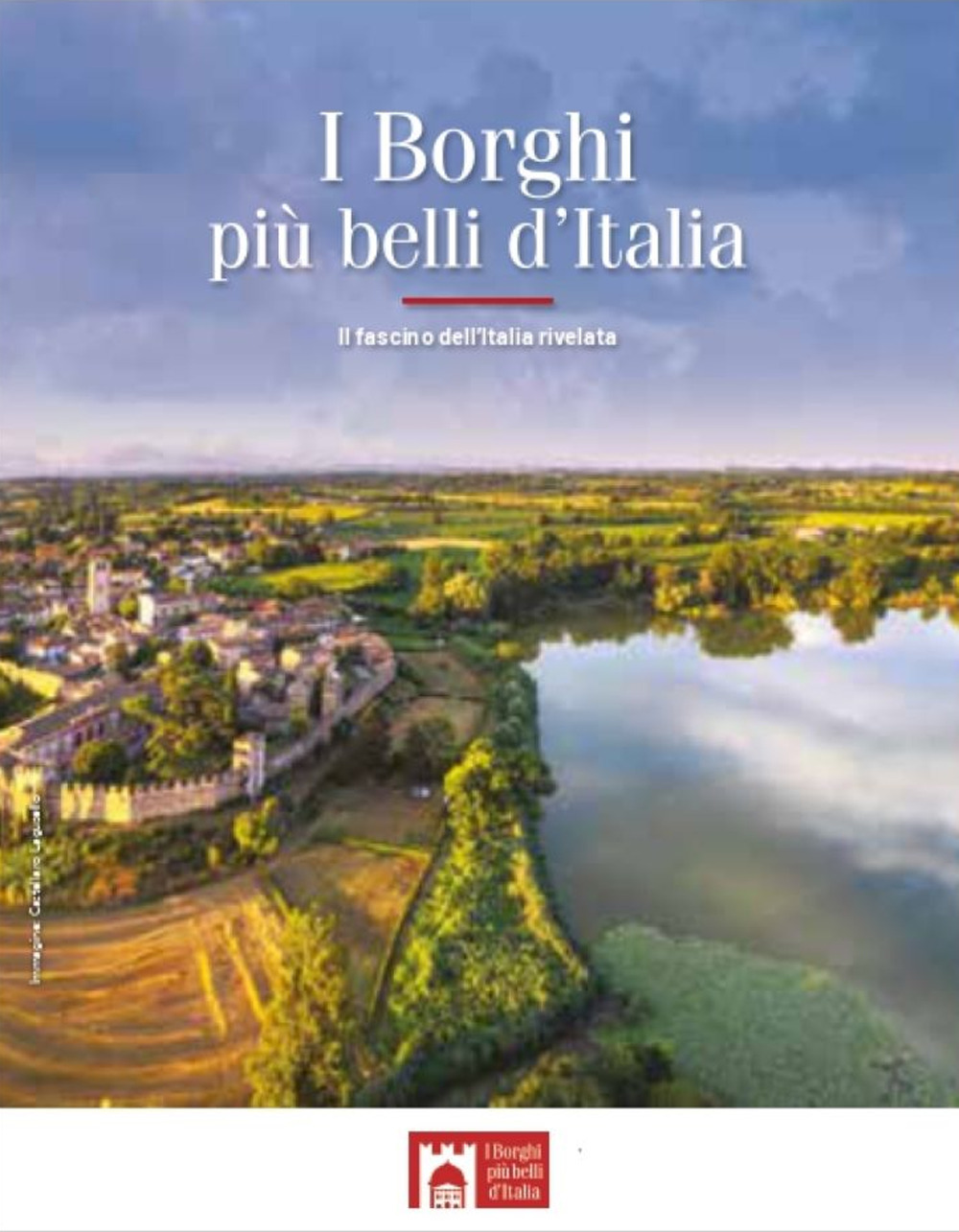 I borghi più belli d'Italia. Il fascino dell'Italia rivelata. Guida …