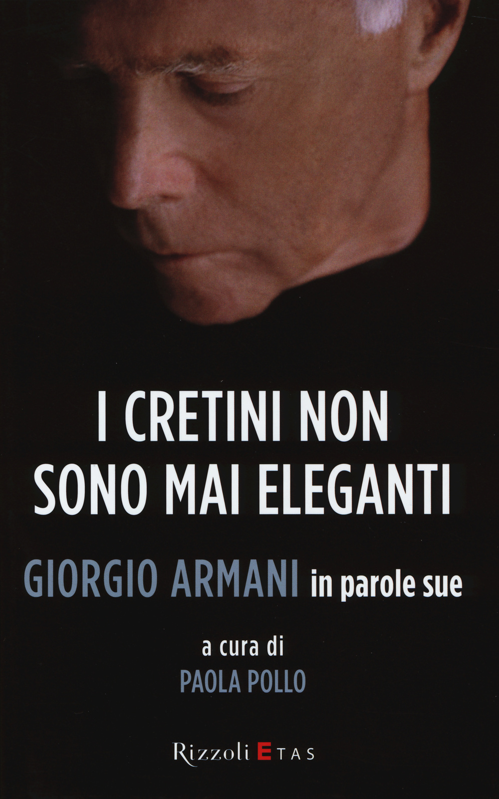 I cretini non sono mai eleganti. Giorgio Armani in parole …