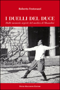 I duelli del Duce. Dalle memorie segrete del medico di …