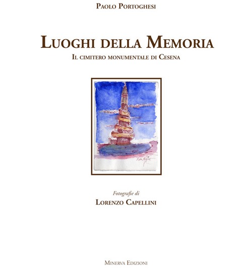 I luoghi della memoria. Il cimitero monumentale di Cesena. Ediz. …