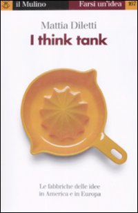 I think tank. Le fabbriche delle idee in America e …