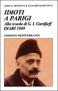 Idioti a Parigi. Alla scuola di G. I. Gurdjieff. Diari …