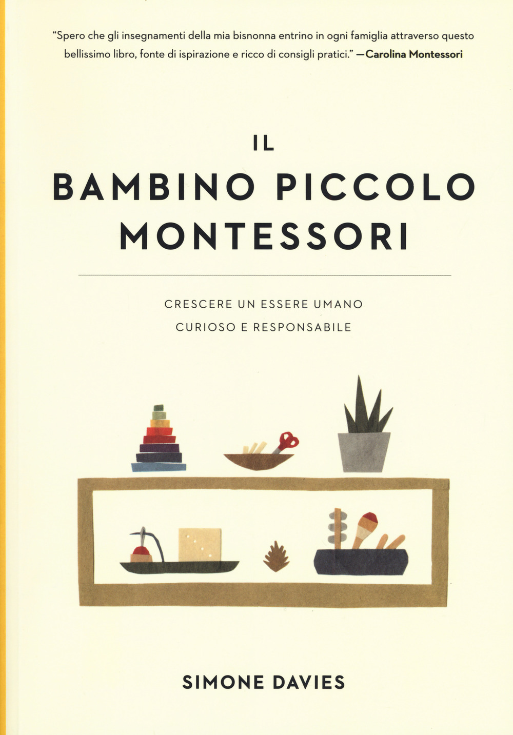 Il bambino piccolo Montessori. Crescere un essere umano curioso e …