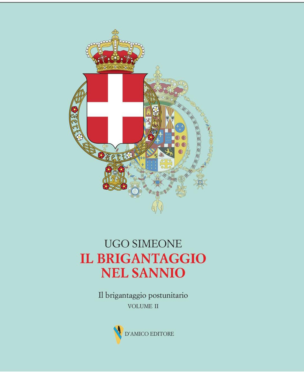 Il brigantaggio nel Sannio. Il brigantaggio postunitario. Vol. 2: Insorgenza, …