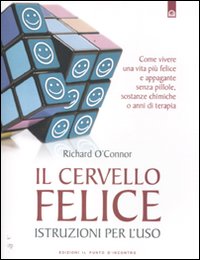 Il cervello felice. Istruzioni per l'uso
