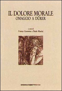 Il dolore morale. Omaggio a Dürer. Atti del Convegno (Bassano, …