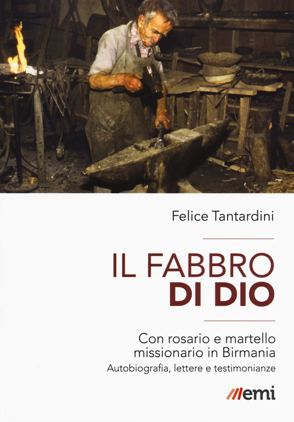 Il fabbro di Dio. Con rosario e martello missionario in …