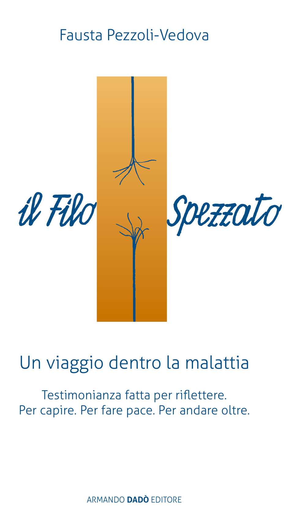 Il filo spezzato. Un viaggio dentro la malattia. Testimonianza fatta …