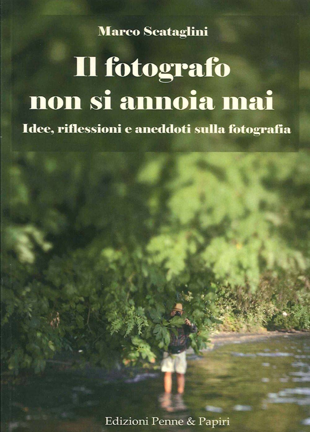 Il fotografo non si annoia mai. Idee, riflessioni e aneddoti …