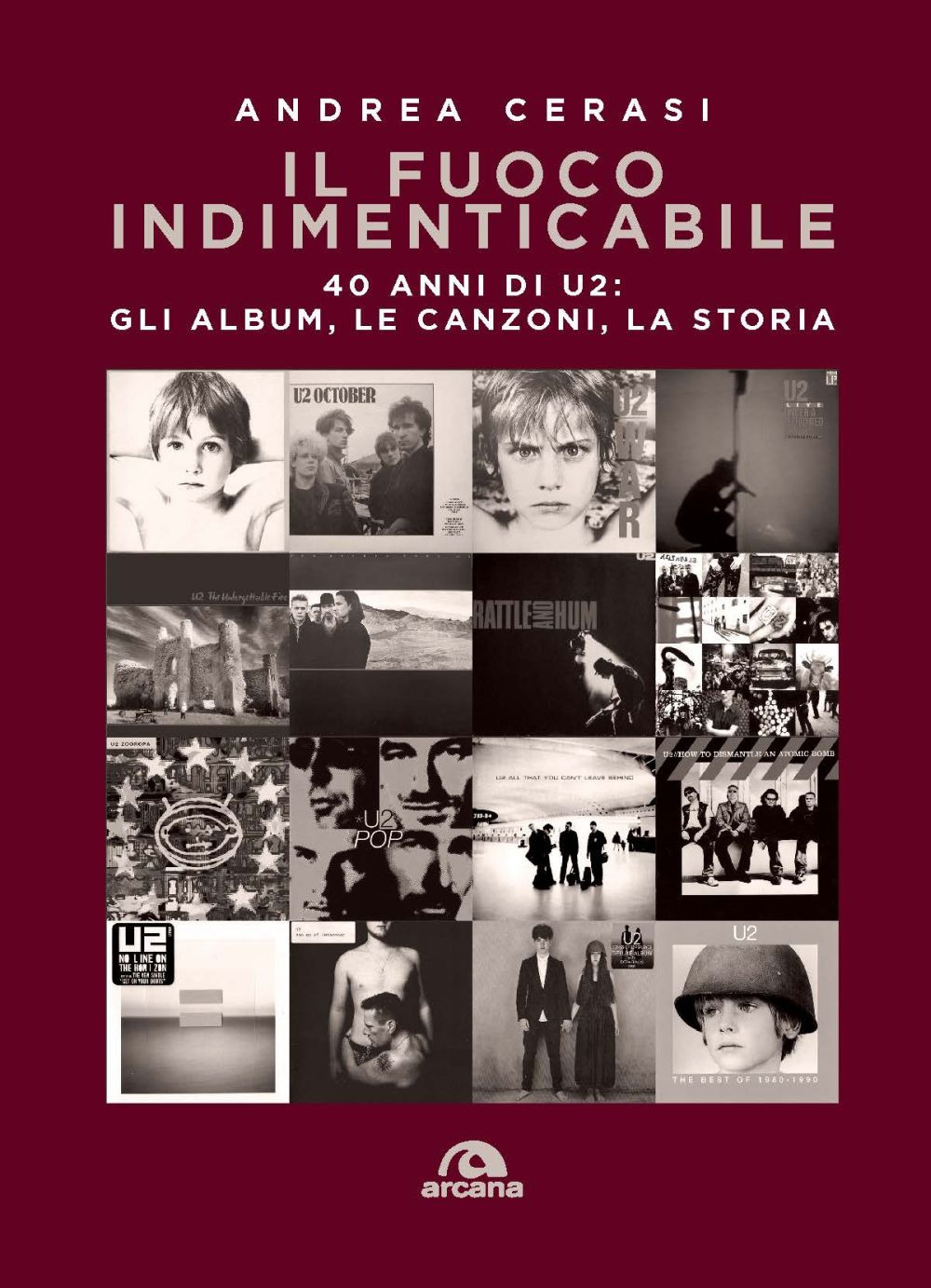 Il fuoco indimenticabile. 40 anni di U2: gli album, le …