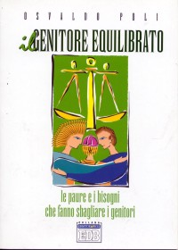 Il genitore equilibrato. Le paure e i bisogni che fanno …