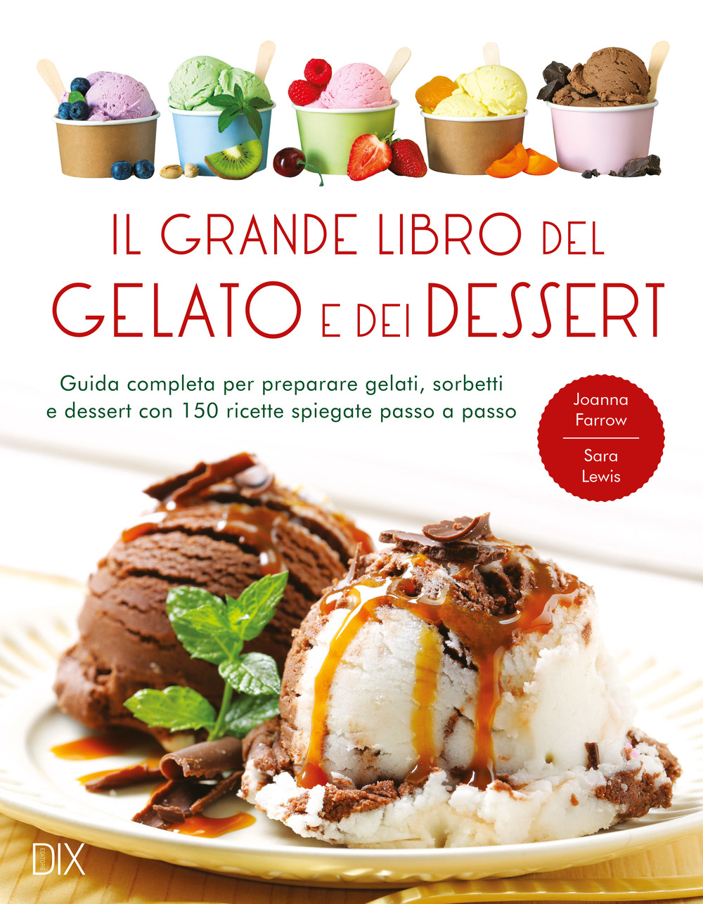 Il grande libro del gelato e dei dessert. Ediz. a …