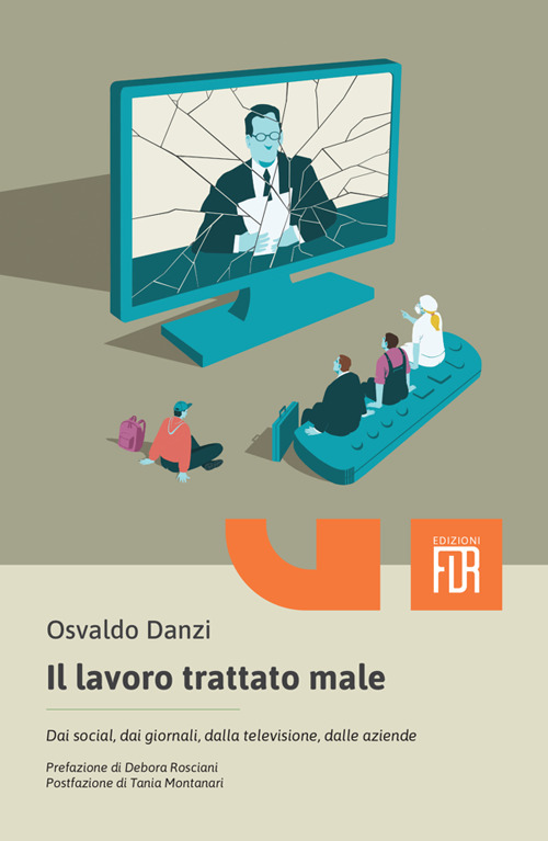 Il lavoro trattato male. Dai social, dai giornali, dalla televisione, …