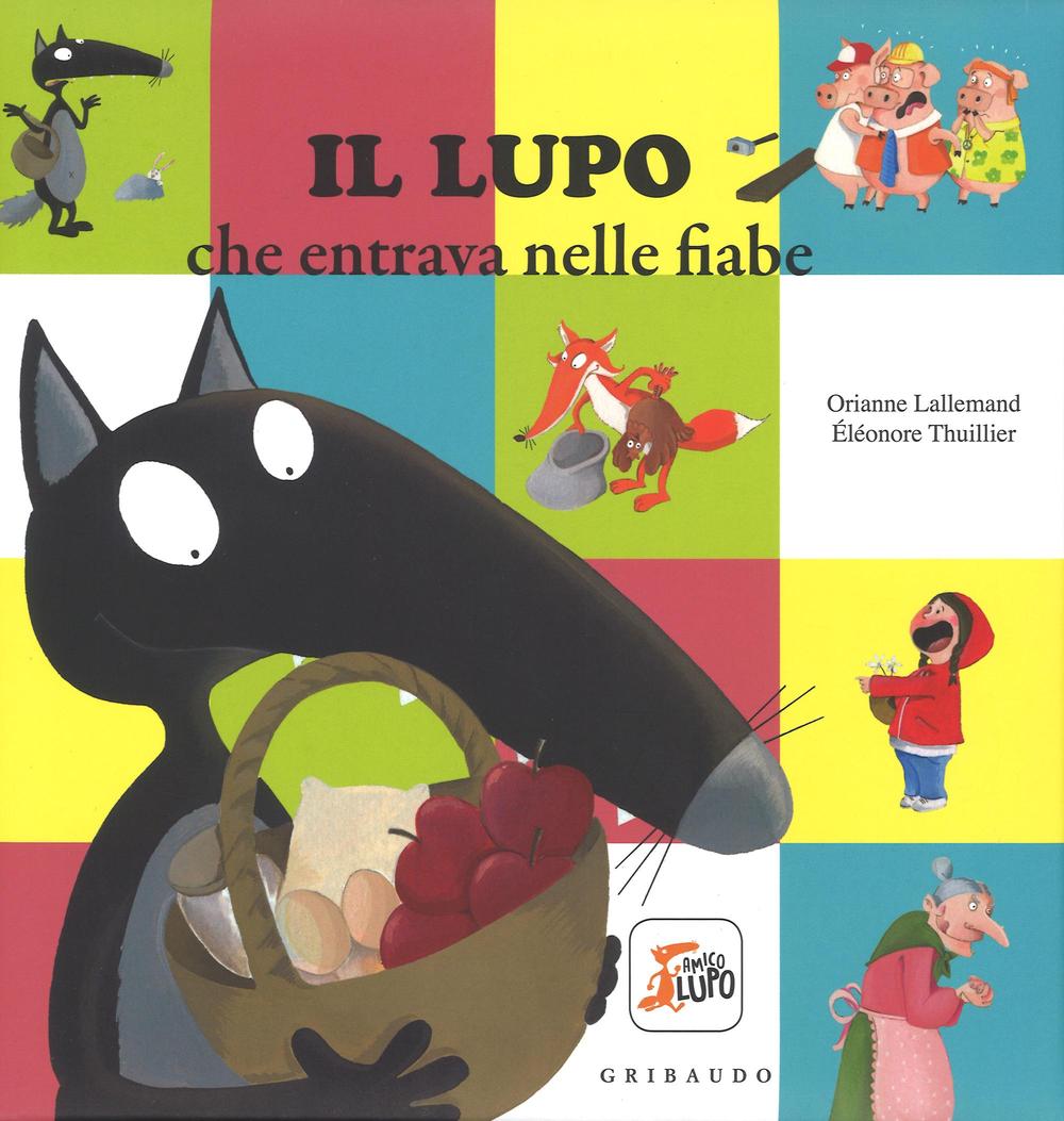 Il lupo che entrava nelle fiabe. Amico lupo. Ediz. a …
