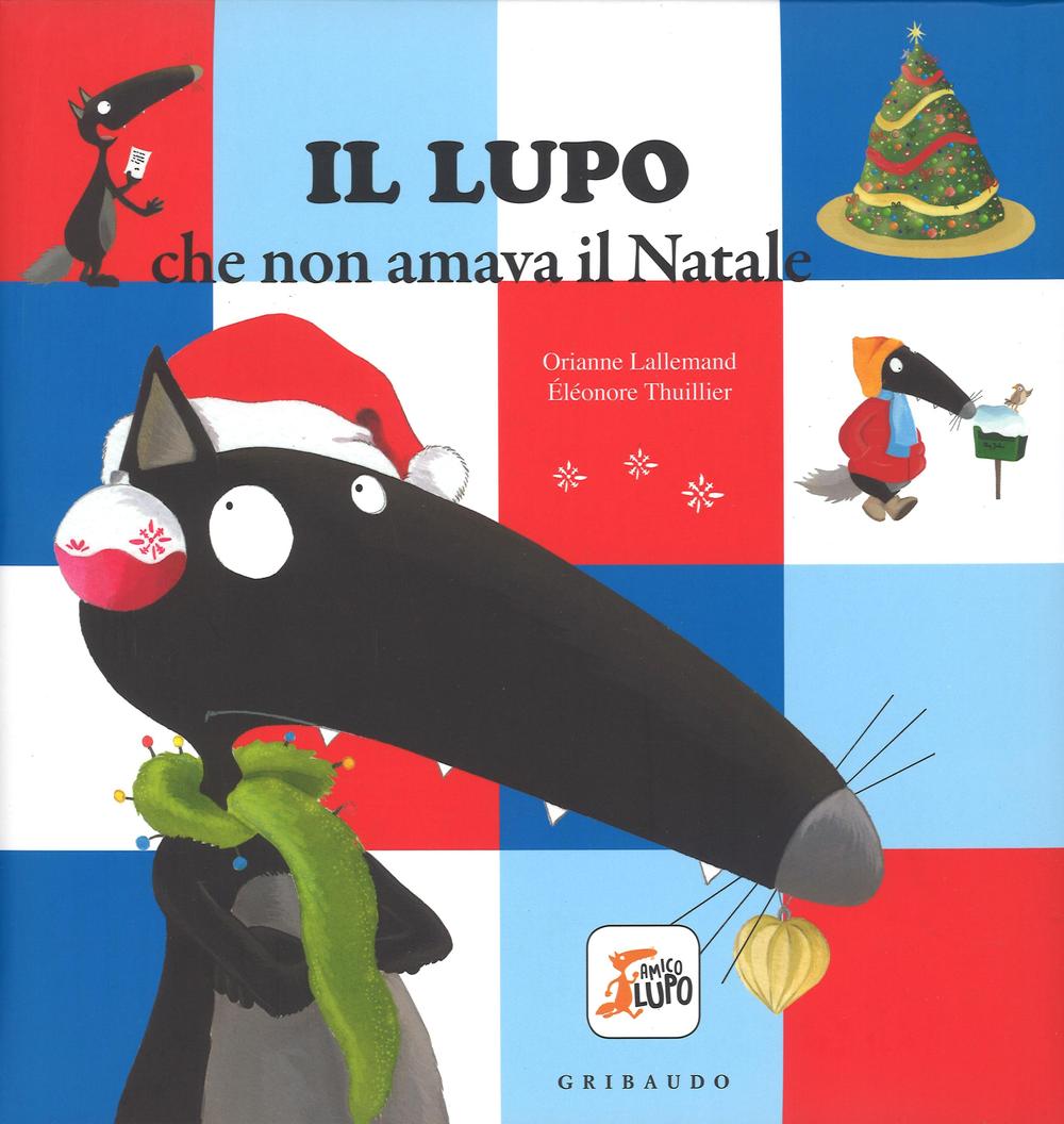 Il lupo che non amava il Natale. Amico lupo. Ediz. …