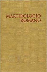 Il martirologio romano. Riformato a norma dei decreti del Concilio …