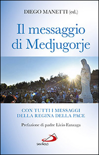 Il messaggio di Medjugorje. La storia delle apparizioni. Tutti i …