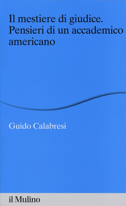 Il mestiere di giudice. Pensieri di un accademico americano. Alberico …