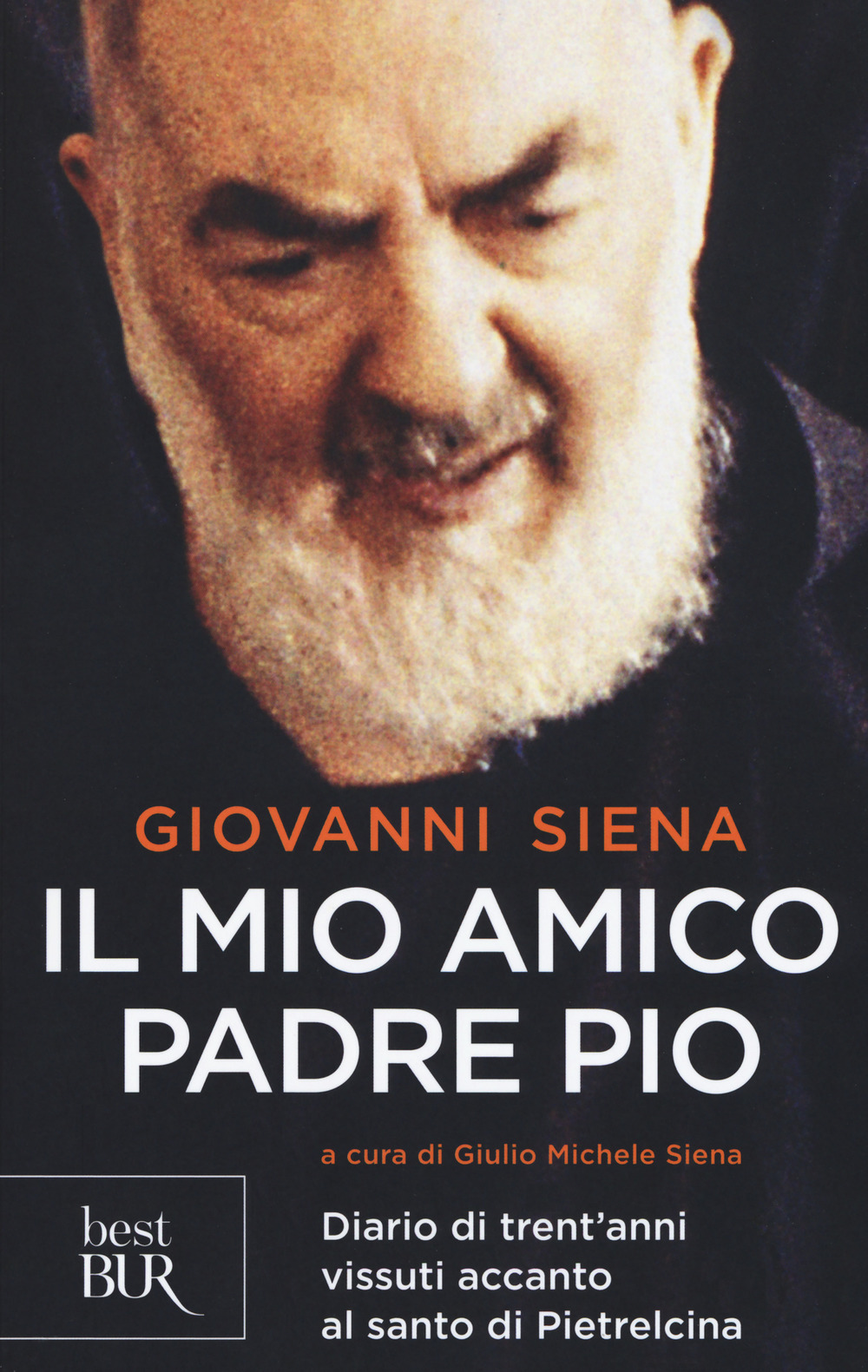 Il mio amico Padre Pio. Diario di trent'anni vissuti accanto …