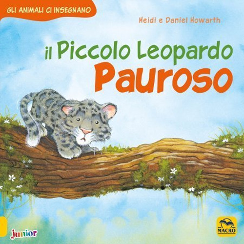 Il piccolo leopardo pauroso. Gli animali ci insegnano. Ediz. a …