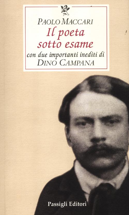 Il poeta sotto esame. Con due importanti inediti di Dino …